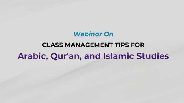 Webinar Recording on Class Management Tips for Arabic, Qu’ran and Islamic Studies